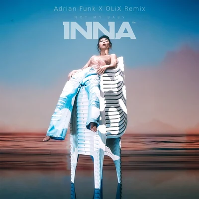 INNA Not My Baby (Adrian Funk X OLiX Remix)