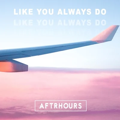 Like You Always Do 专辑 Aftrhours