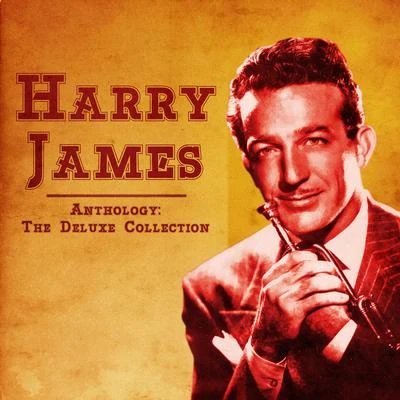 Anthology: The Deluxe Collection (Remastered) 专辑 Harry James