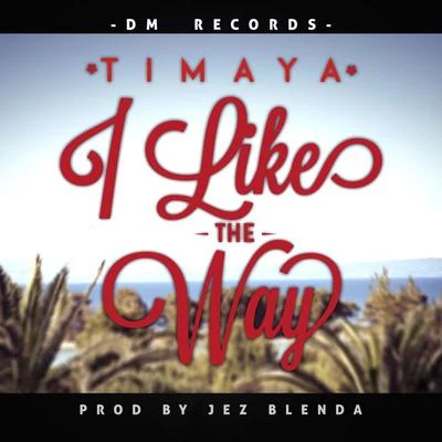 I Like The Way 專輯 Timaya/Ali/R2Bees/Angel Eye/Phenom