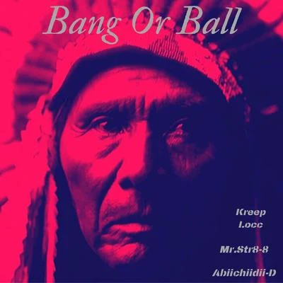 Bang Or Ball 專輯 Kreep Locc