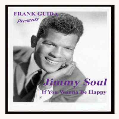 Frank Guida Presents: Jimmy Soul "If You Wanna Be Happy" 專輯 Jimmy Soul