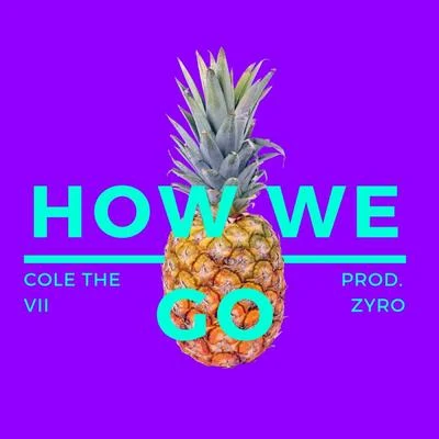 How we go 专辑 Cole the VII/CGVE/Zeeth