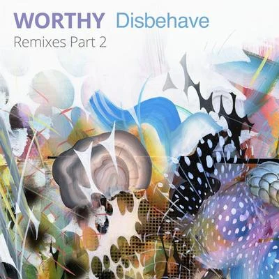 WorthyOption4 Disbehave Remixes, Pt. 2