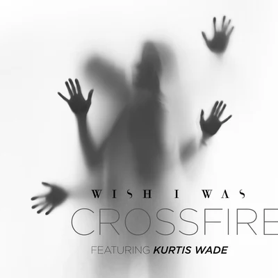 Crossfire 專輯 Wish I Was