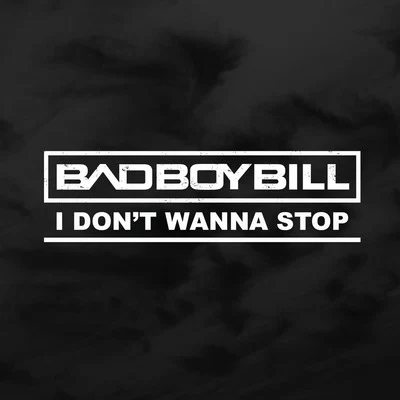 I Don&#x27;t Wanna Stop 专辑 Bad Boy Bill