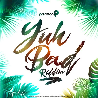 Yuh Bad Riddim (Soca 2020 Trinidad and Tobago Carnival) 專輯 Preedy/Precision Productions