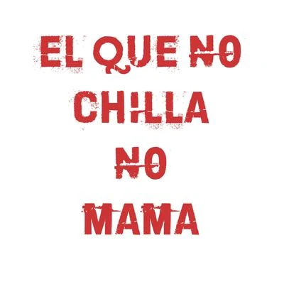 El Que No Chilla No Mama 专辑 El Tachi/Robinho/Mosta Man