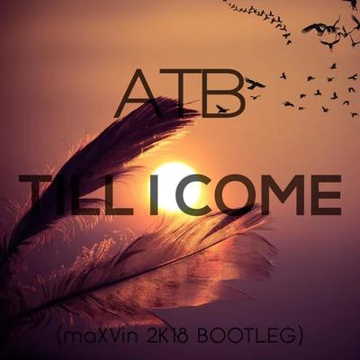 Till I Come (maXVin 2k18 Bootleg) 專輯 ATB/Sean Ryan