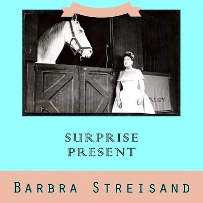 Barbra Streisand Surprise Present