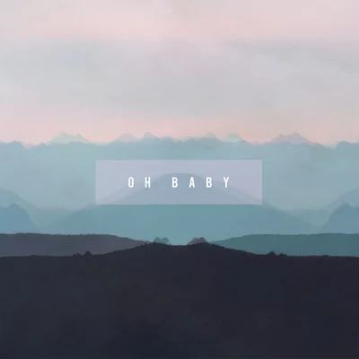 Oh Baby 专辑 Error404/Snowflake/Abstract Audio/violetOasis/Gurdonark