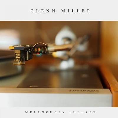 Melancholy Lullaby 專輯 Glenn Miller/Glenn Miller and His Orchestra