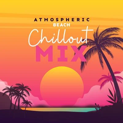 Atmospheric Beach Chillout Mix: 2019 Electro Chill Out Music, Deep Ambients & Positive Beats for Summer Vacation, Most Relaxing Holiday Vibes, Best Re 專輯 Deep House Lounge