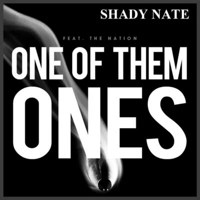 One of Them Ones (feat. The Nation) 專輯 Shady Nate