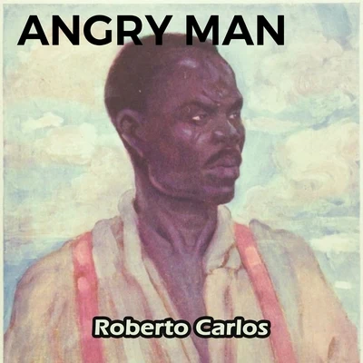 Angry Man 专辑 Roberto Carlos