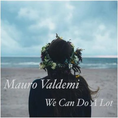 We Can Do A Lot 專輯 Mauro Valdemi