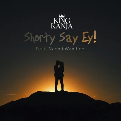 Shorty Say Ey (feat. Naomi Wamboe) 專輯 King Kanja/Ana Maria/Don Trunk