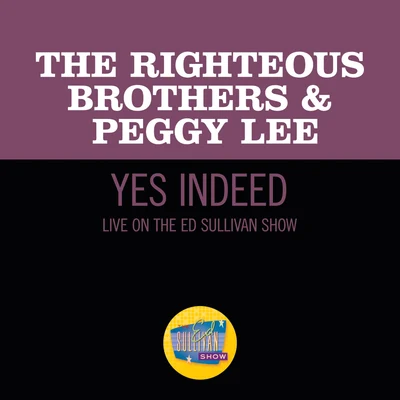 The Righteous BrothersNelsonRelf Yes, Indeed! (Live On The Ed Sullivan Show, November 7, 1965)