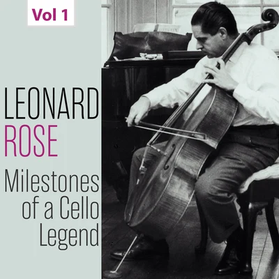 Leonard Rose Milestones of a Cello Legend: Leonard Rose, Vol. 1