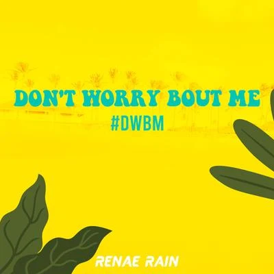 Dont Worry Bout Me (Dwbm) 專輯 Renae Rain