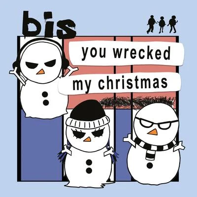 Bis You Wrecked My Christmas