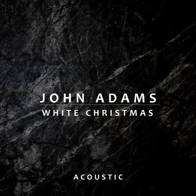 John Adams White Christmas (Acoustic)