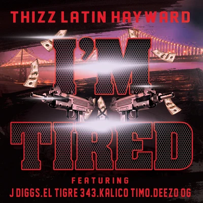 Im Tired (feat. J Diggs, El Tigre 343, Kalico Timo & Deezo.OG) 專輯 Al Husky/Lady Tyger/Thizz Latin Hayward/Rappin 4-Tay/Deezo OG