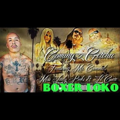 Coming 2 Getcha (feat. Mr Criminal, Lil Cuete & Miss Lady Pinks) 專輯 Mr.Capone-E/Boxer Loko/Sadboy Loko/SadGirl