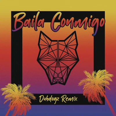 Baila Conmigo (Dubdogz Remix) 專輯 Dubdogz