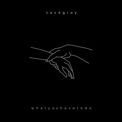 whatyouhavetodo 專輯 Zack Gray