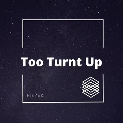 Too Turnt Up 專輯 Meyer