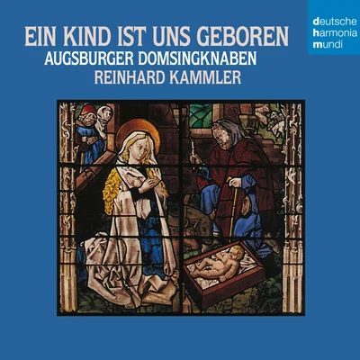 Augsburger DomsingknabenReinhard Kammler Ein Kind ist uns geboren