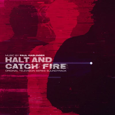 Paul Haslinger Halt and Catch Fire (Original Television Series Score)