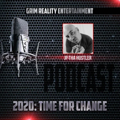 2020: Time for Change (Podcast) [feat. Jp Tha Hustler] 专辑 Grim Reality Entertainment