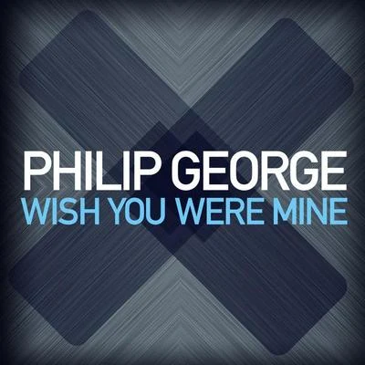 Wish You Were Mine 專輯 Philip George