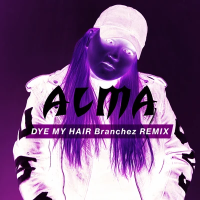 Dye My Hair (Branchez Remix) 专辑 Alma