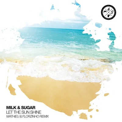 Let the Sun Shine (Mathieu & Florzinho Remix) 專輯 Milk & Sugar