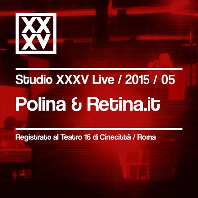 Polina Polina & Retina.it: Studio XXXV Live 201505