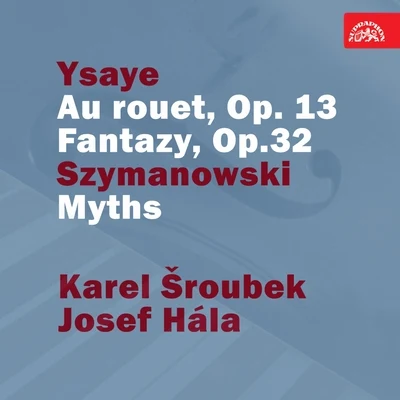 Ysaye: Au rouet, Op. 13. Fantazy, Op. 32 - Szymanowski: Myths 專輯 Renata Kodadová/František Čech/Anna Machova/Josef Hala/Jaroslav Motlík