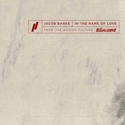 In The Name Of Love (From The Motion Picture The Equalizer 2) 專輯 Jacob Banks