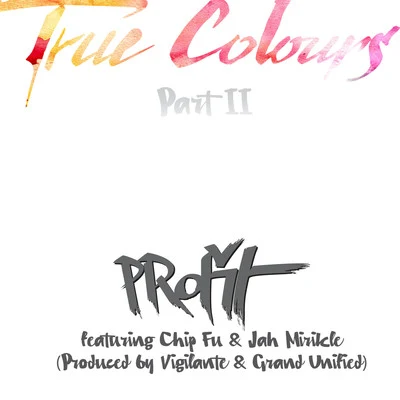 True Colours, Pt. II (feat. Chip Fu, Jah Mirikle) 專輯 Profit