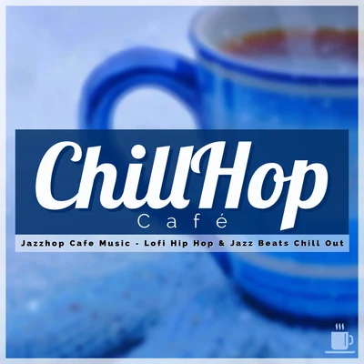 Jazzhop Cafe Music - Lofi Hip Hop & Jazz Beats Chill Out 专辑 Coffe Lofi/ChillHop Beats/ChillHop Cafe