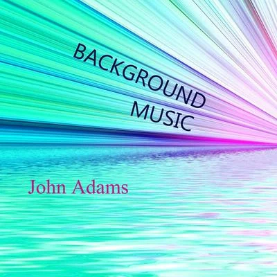 Background Music 专辑 John Adams