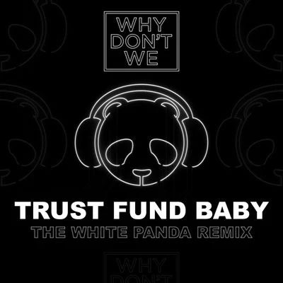 Why Don't We Trust Fund Baby (The White Panda Remix)