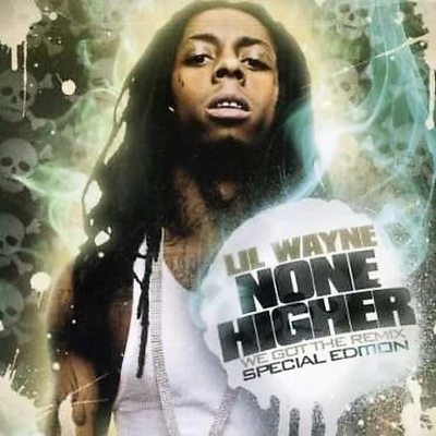 Lil Wayne None Higher (We Got The Remix - Special Edition)