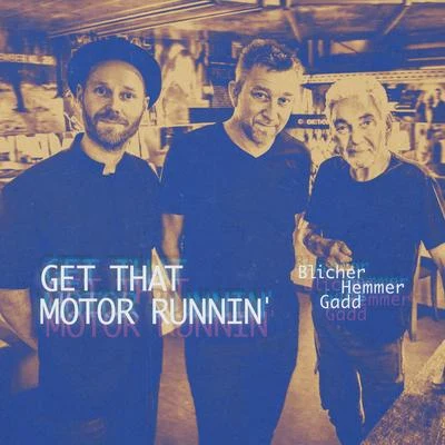 Get That Motor Runnin 專輯 Steve Gadd/Michael Blicher/Dan Hemmer