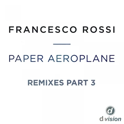 Paper Aeroplane (Remixes Part 3) 專輯 Francesco Rossi