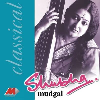 Classically Yours 专辑 Shubha Mudgal