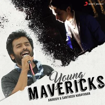 Young Mavericks (Anirudh & Santhosh Narayanan) 專輯 Anirudh Ravichander