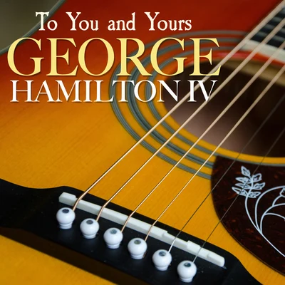 George Hamilton IV To You and Yours